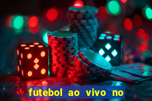 futebol ao vivo no celular futemax